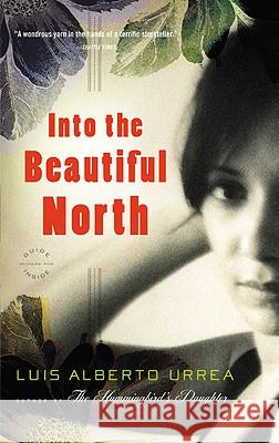 Into the Beautiful North Luis Alberto Urrea 9780316025263 Back Bay Books