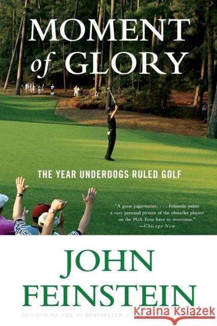 Moment of Glory: The Year Underdogs Ruled Golf John Feinstein 9780316025324 Back Bay Books