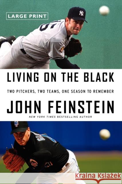Living on the Black: Two Pitchers, Two Teams, One Season to Remember John Feinstein 9780316027625 Little Brown and Company