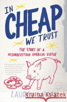 In CHEAP We Trust: The Story of a Misunderstood American Virtue Weber, Lauren 9780316030298 Back Bay Books