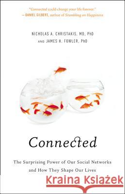 Connected: The Surprising Power of Our Social Networks and How They Shape Our Lives Nicholas A. Christakis James H. Fowler 9780316036146 Little Brown and Company