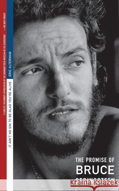 It Ain't No Sin to Be Glad You're Alive: The Promise of Bruce Springsteen Alterman, Eric 9780316039178 Back Bay Books