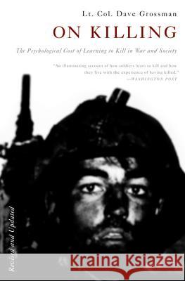 On Killing: The Psychological Cost of Learning to Kill in War and Society Grossman, Dave 9780316040938 Back Bay Books