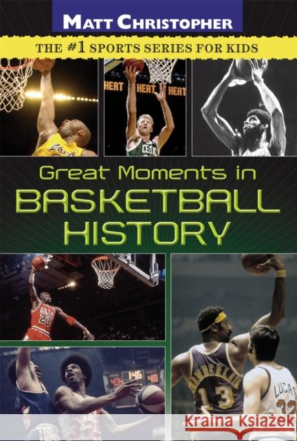 Great Moments in Basketball History Matt Christopher 9780316044837 Little, Brown Young Readers