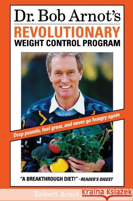 Dr. Bob Arnot's Revolutionary Weight Control Program Robert Arnot Bob Arnot 9780316051675 Little Brown and Company