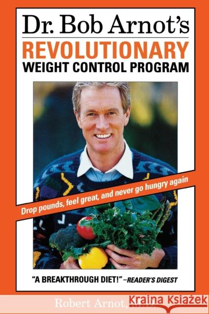 Dr. Bob Arnot's Revolutionary Weight Control Program Robert Arnot Bob Arnot 9780316051675