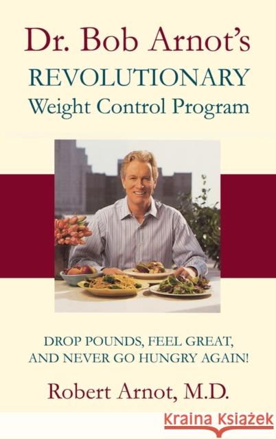 Dr. Bob Arnot's Revolutionary Weight Control Robert Arnot M. D. Robert Arnot 9780316051729 Little Brown and Company