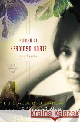 Rumbo Al Hermoso Norte: Una Novela Luis Alberto Urrea 9780316054867 Back Bay Books