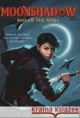 Moonshadow: Rise of the Ninja Higgins, Simon 9780316055321 Little, Brown Books for Young Readers