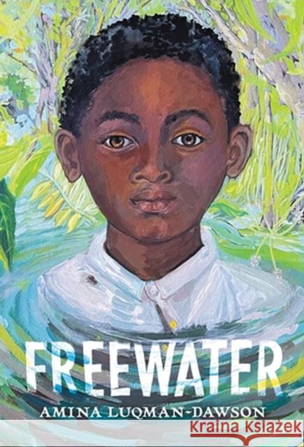 Freewater (Newbery & Coretta Scott King Award Winner) Amina Luqman-Dawson 9780316056670 Little, Brown & Company