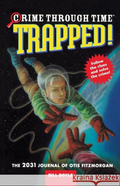 Trapped!: The 2031 Journal of Otis Fitzmorgan Bill Doyle 9780316057547 Little Brown and Company