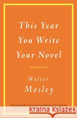 This Year You Write Your Novel Walter Mosley 9780316065498 Little Brown and Company
