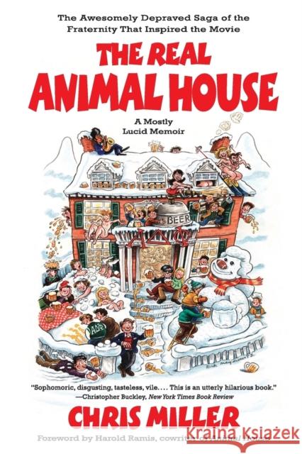 The Real Animal House: The Awesomely Depraved Saga of the Fraternity That Inspired the Movie Chris Miller 9780316067171 Back Bay Books