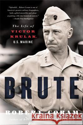 Brute: The Life of Victor Krulak, U.S. Marine Robert Coram 9780316067430 Back Bay Books