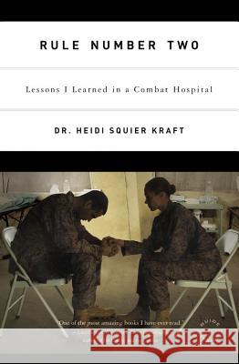 Rule Number Two: Lessons I Learned in a Combat Hospital Heidi Squier Kraft 9780316067911 0
