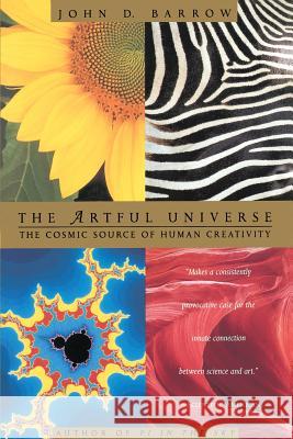 The Artful Universe: The Cosmic Source of Human Creativity John D. Barrow John D. Barrow 9780316082426 Back Bay Books