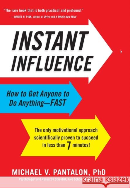 Instant Influence: How to Get Anyone to Do Anything-Fast Pantalon, Michael 9780316083348 Little Brown and Company