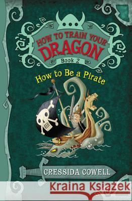 How to Train Your Dragon: How to Be a Pirate Cressida Cowell 9780316085281