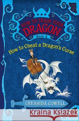How to Train Your Dragon: How to Cheat a Dragon's Curse Cressida Cowell 9780316085304 Little, Brown Books for Young Readers