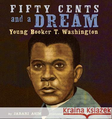 Fifty Cents and a Dream: Young Booker T. Washington Jabari Asim Bryan Collier 9780316086578 Little, Brown Books for Young Readers