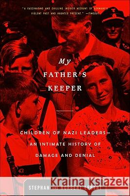 My Father's Keeper: Children of Nazi Leaders--An Intimate History of Damage and Denial Stephan Lebert Norbert Lebert Julian Evans 9780316089753
