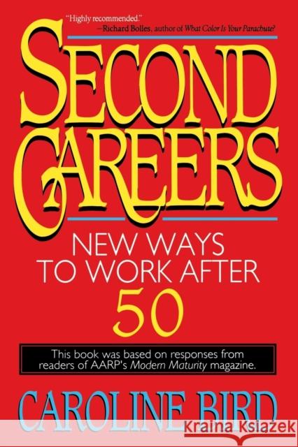 Second Careers: New Ways to Work After 50 Caroline Bird Bird 9780316095990 Little Brown and Company