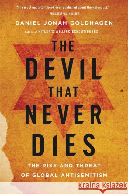 The Devil That Never Dies: The Rise and Threat of Global Antisemitism Daniel Jonah Goldhagen 9780316097864 Back Bay Books
