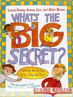 What's the Big Secret?: Talking about Sex with Girls and Boys Laurene Krasny Brown Laurie Krasny Brown Laurie Krasne 9780316101837 