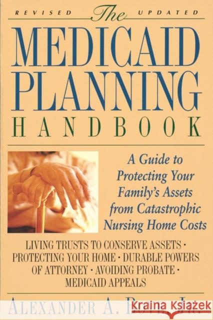 The Medicaid Planning Handbook: A Guide to Protecting Your Family's Assets from Catastrophic Nursing Home Costs Alexander A. Bove Jr. Alexander a. Bove 9780316103749 Little Brown and Company