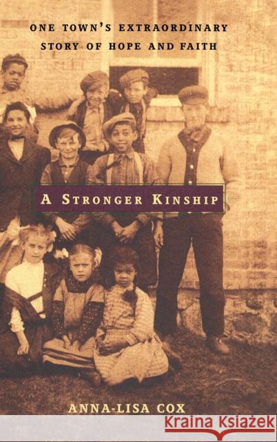 A Stronger Kinship: One Town's Extraordinary Story of Hope and Faith Anna-Lisa Cox 9780316110181 Little Brown and Company