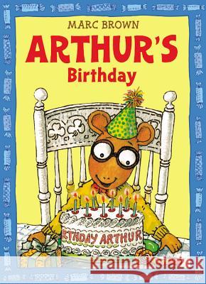 Arthur's Birthday Marc Tolon Brown Pfeiffer                                 McClelland 9780316110747