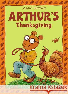Arthur's Thanksgiving Marc Tolon Brown Sporre                                   Scott Bunn 9780316112321 Little Brown and Company