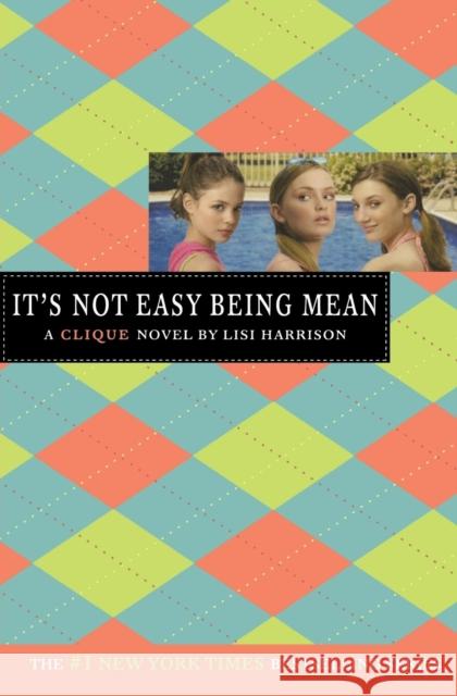 It's Not Easy Being Mean: A Clique Novel Harrison, Lisi 9780316115056 Little Brown and Company