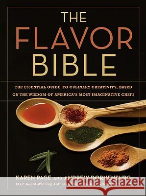The Flavor Bible: The Essential Guide to Culinary Creativity, Based on the Wisdom of America's Most Imaginative Chefs Andrew Dornenburg Karen Page 9780316118408 Little Brown and Company