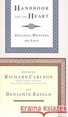 Handbook for the Heart: Original Writings on Love Richard Carlson Benjamin Shield John Gray 9780316120043