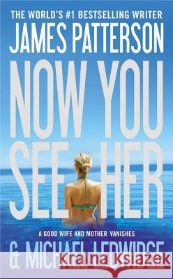 Now You See Her James Patterson Michael Ledwidge 9780316120555 Little Brown and Company