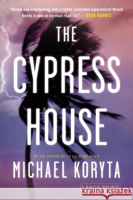 The Cypress House Michael Koryta 9780316120609 Little Brown and Company