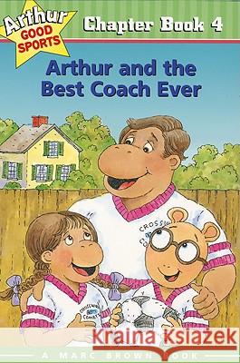Arthur and the Best Coach Ever: Arthur Good Sports Chapter Book 4 Marc Tolon Brown Stephen Krensky Stephen Krensky 9780316121170