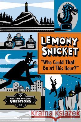 Who Could That Be at This Hour?: Also Published as All the Wrong Questions: Question 1 Snicket, Lemony 9780316123082 Little, Brown Books for Young Readers