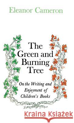 Green and Burning Tree: On the Writing and Enjoyment of Children's Books Eleanor Cameron 9780316125246 Little, Brown Young Readers