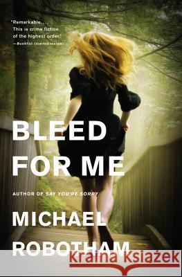 Bleed for Me Michael Robotham 9780316126373 Mulholland Books