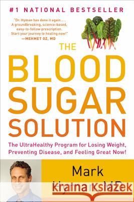 The Blood Sugar Solution: The Ultrahealthy Program for Losing Weight, Preventing Disease, and Feeling Great Now! Mark Hyman 9780316127363 Little Brown and Company