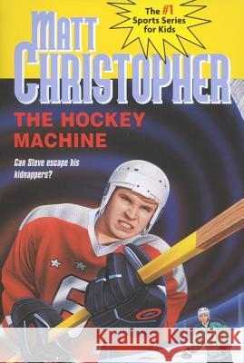 The Hockey Machine Matt Christopher Matthew F. Christopher Richard Schroeppel 9780316140874 Little Brown and Company