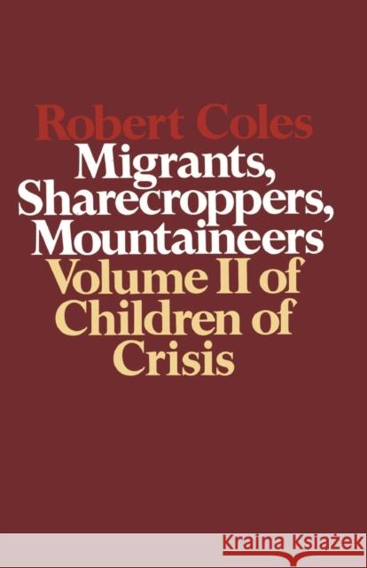 Children of Crisis, Volume II: Migrants, Sharecroppers, Mountaineers Robert Coles 9780316151764 Atlantic Monthly Press