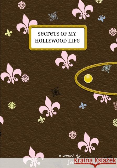 Secrets of My Hollywood Life Jen Calonita 9780316154437 