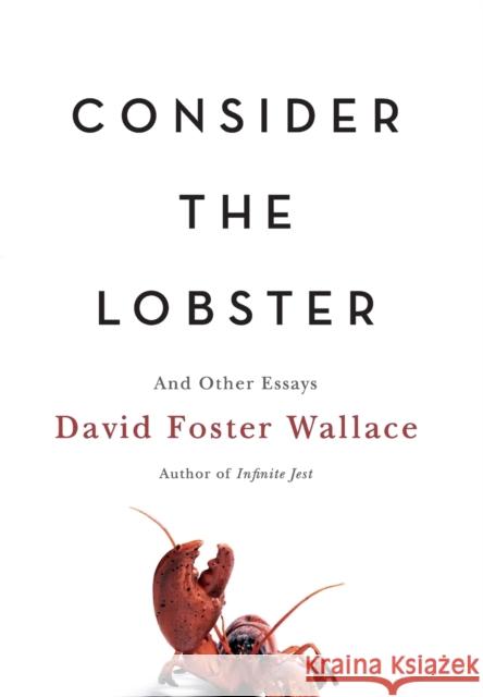 Consider the Lobster: And Other Essays David Foster Wallace 9780316156110 Little Brown and Company