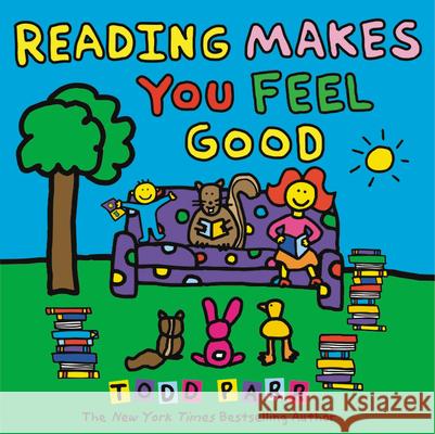 Reading Makes You Feel Good Todd Parr 9780316160049 Little, Brown Young Readers