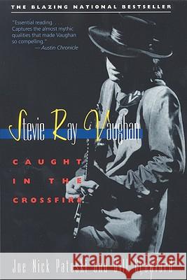 Stevie Ray Vaughan: Caught in the Crossfire Joe Nick Patoski Bill Crawford 9780316160698 Little Brown and Company