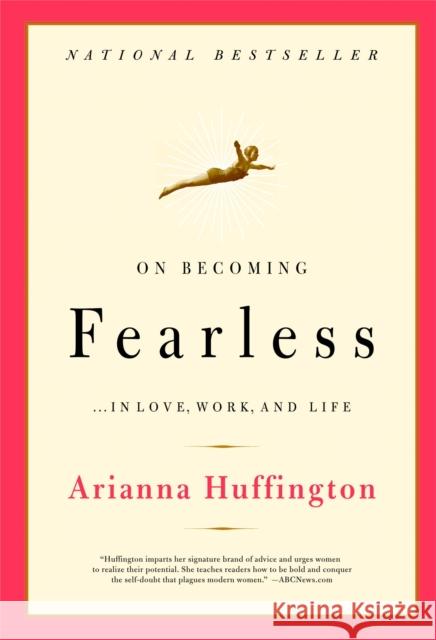 On Becoming Fearless : A road map for women Arianna Huffington 9780316166829 Little Brown and Company