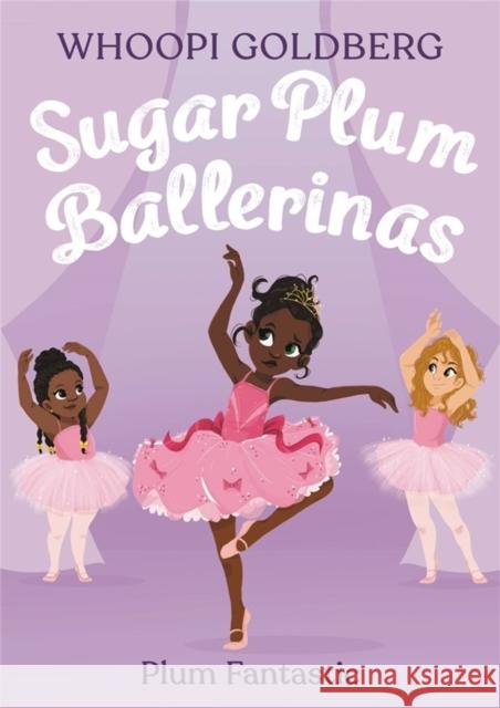 Sugar Plum Ballerinas: Plum Fantastic Whoopi Goldberg Deborah Underwood 9780316168175